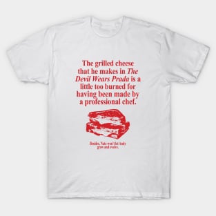 The Grilled Cheese From The Devil Wears Prada is Burned T-Shirt